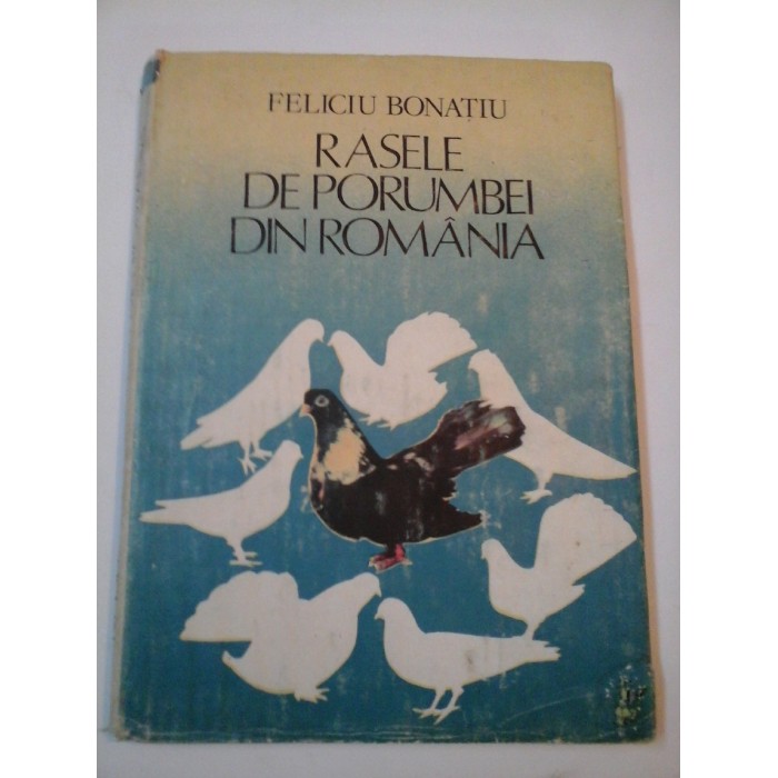 RASELE DE PORUMBEI DIN ROMANIA - Feliciu Bonatiu